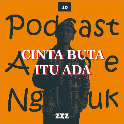 40. CINTA BUTA ITU ADA