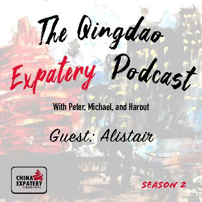 SE02EP10 - The Qingdao Expatery Podcast: Alistair, The Man of The People of Qingdao, Part I SE02EP10 - The Qingdao Expatery Podcast: Alistair, The Man of The People of Qingdao, Part I