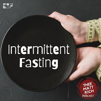 37 - Intermittent Fasting