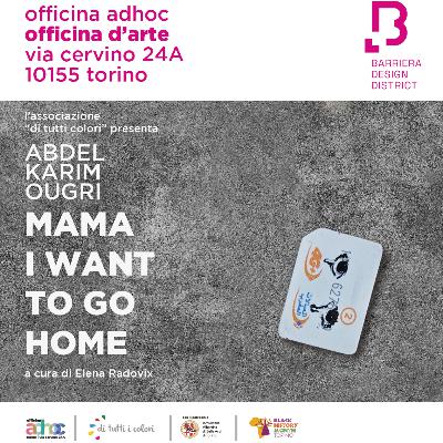 OFFICINA D'ARTE | MAMA I WANT TO GO HOME