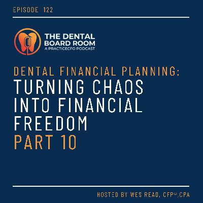 122: Dental Financial Planning: Turning Chaos into Financial Freedom - Part 10