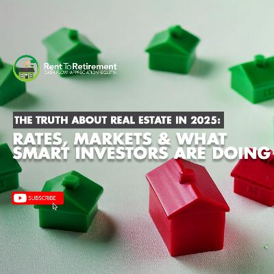 The Truth About Real Estate in 2025: Rates, Markets & What Smart Investors Are Doing