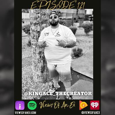 Episode 121 Featuring @KINGACE_THECREATOR Episode 121 Featuring @KINGACE_THECREATOR