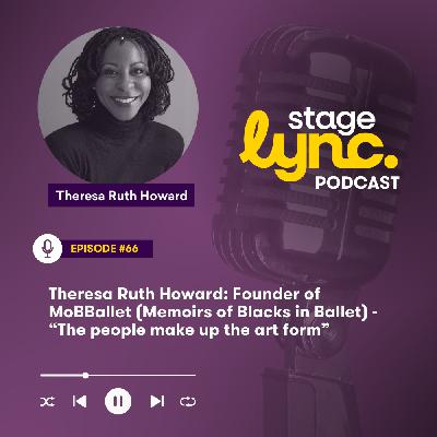 Ep.66: Theresa Ruth Howard: Founder of MoBBallet (Memoirs of Blacks in Ballet) - “The people make up the art form” (Audio) Ep.66: Theresa Ruth Howard: Founder of MoBBallet (Memoirs of Blacks in Ballet) - “The people make up the art form” (Audio)
