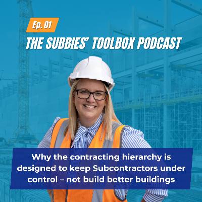 Episode 1 - The contracting hierarchy in construction is designed to keep Subcontractors under control – not build better buildings.