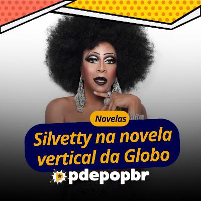 Silvetty Montilla na novela vertical da Globo
