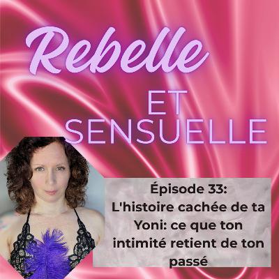 Ép 33- L'histoire cachée de ta Yoni: ce que ton intimité retient de ton passé