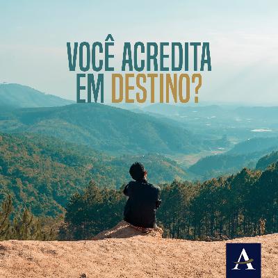#06 - VOCÊ ACREDITA EM DESTINO?