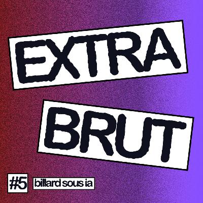 Extra Brut #5 - Billard sous IA