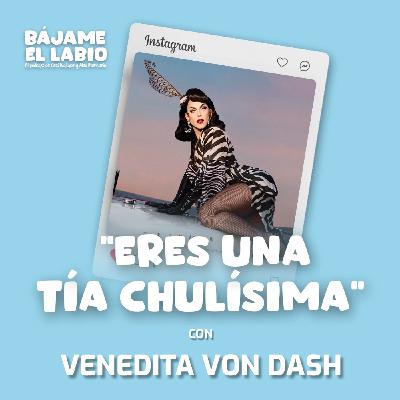Eres una tía chulísima con Venedita Von Dash 2x12