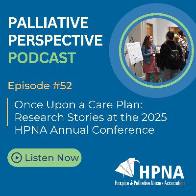 Ep. 52 - Once Upon a Care Plan: Research Stories at the 2025 HPNA Annual Conference