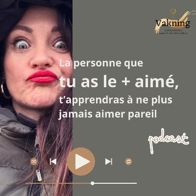 La personne que tu as le + AIMÉ t’apprendra à ne plus jamais aimer pareil !