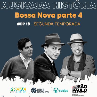 Musicada História - T02 EP18 Bossa Nova Parte 4