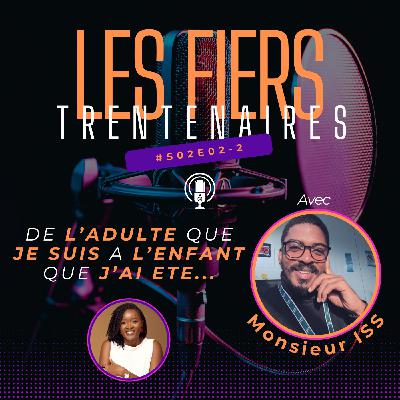 #S02E02-2 De l'adulte que je suis à l'enfant que j'ai été (Avec Monsieur ISS) - Les Fiers Trentenaires