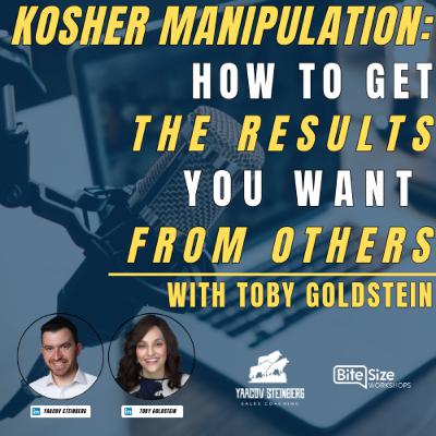 Kosher Manipulation: How To Get The Results You Want From Others, With Toby Goldstein