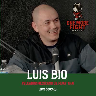 Ep.3 - Luis Bio - Legendario Peleador Mexicano de Muay Thai