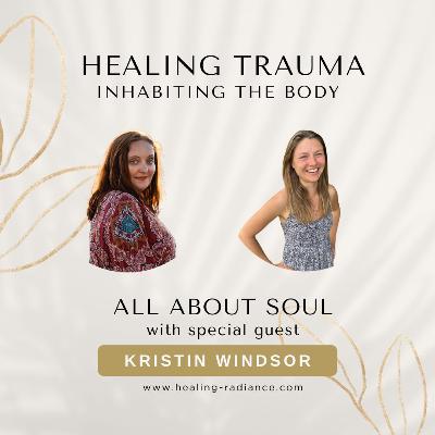 Healing Trauma, Inhabiting the Body: with Kristin Windsor