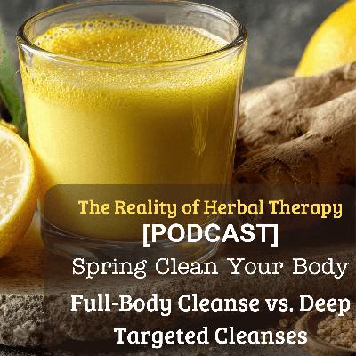 Spring Clean Your Body: Full-Body Cleanse vs. Deep Targeted Cleanses