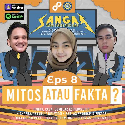 Eps. 8 : Mitos atau Fakta?