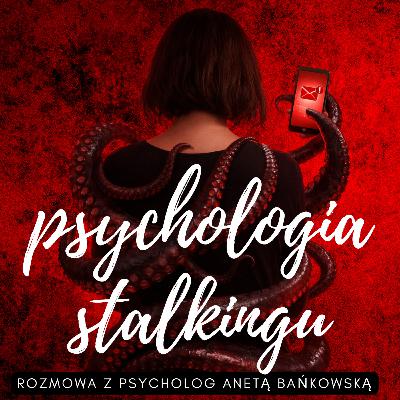 Psychologia stalkingu. Gość: Aneta Bańkowska