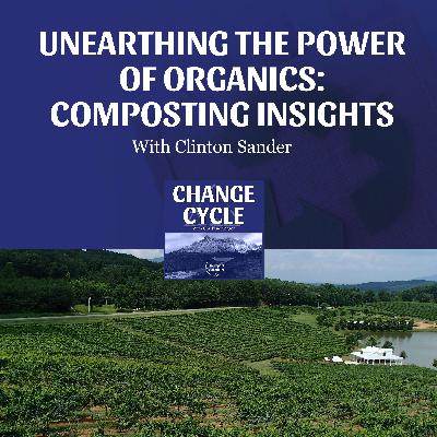 Unearthing The Power Of Organics: Composting Insights With Clinton Sander