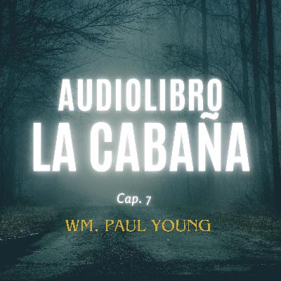 Audiolibro La cabaña, Cap. 7