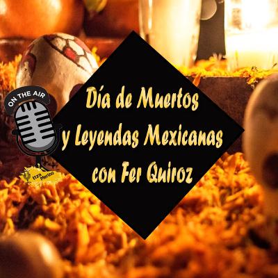 Día de Muertos y Leyendas Mexicanas con Fer Quiroz