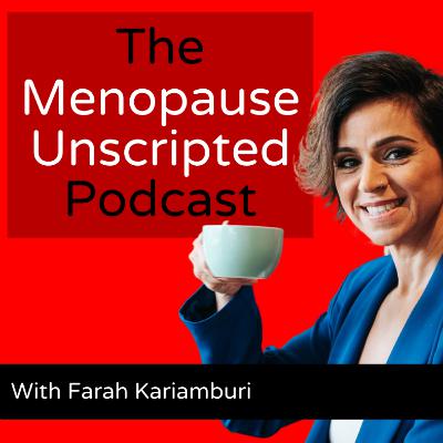 Menopause and You: Nurturing a Positive Relationship with Yourself | #0008 | The Menopause Unscripted Podcast