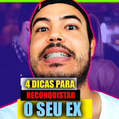 4 dicas para reconquistar o seu EX !!! 4 dicas para reconquistar o seu EX !!!