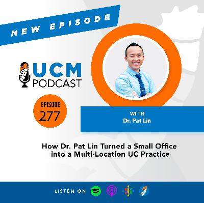 UCM 277: How Dr. Pat Lin Turned a Small Office into a Multi-Location UC Practice