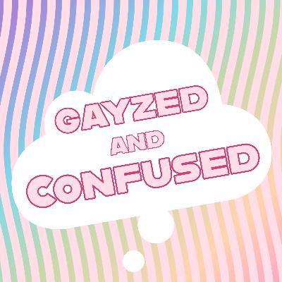 Gayzed and Confused #15 - College w/ Emma!