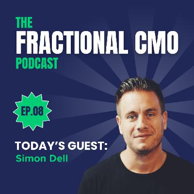 S2 Ep8: S2 Ep8: The Fractional CMO Podcast - Simon Dell I CEO of CEMOH S2 Ep8: S2 Ep8: The Fractional CMO Podcast - Simon Dell I CEO of CEMOH