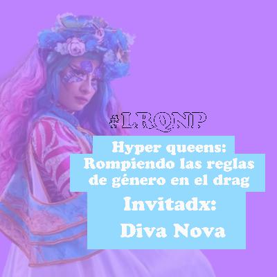 Hyper queens: Rompiendo las reglas de género en el drag - #LRQNP - T02 EP04