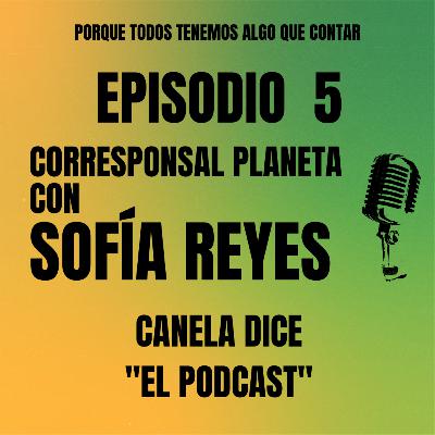 #5 - Corresponsal planeta con Sofía Reyes