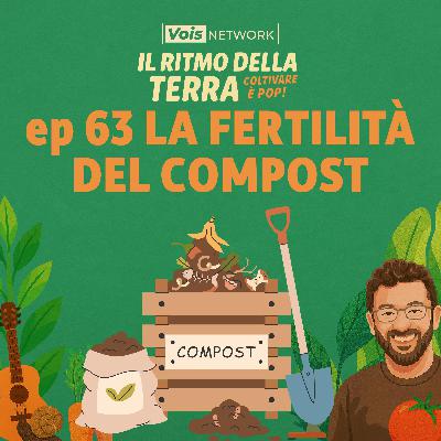 La fertilità del compost - ep.63 - Il ritmo della terra, coltivare è pop!