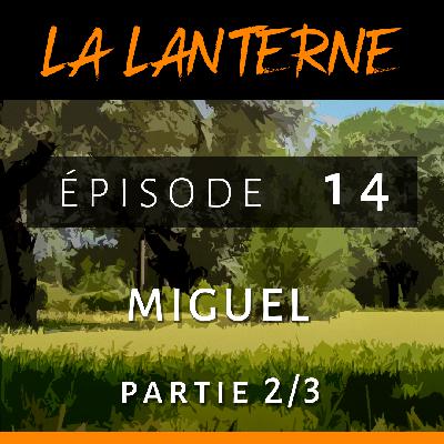 La Lanterne #14 ■ Miguel – partie 2/3 “L’important c’est d’être en paix dans l’instant” La Lanterne #14 ■ Miguel – partie 2/3 “L’important c’est d’être en paix dans l’instant”