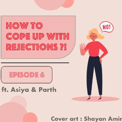 How to cope up with rejections!? FT. Asiya Zaidi & Parth Singh How to cope up with rejections!? FT. Asiya Zaidi & Parth Singh