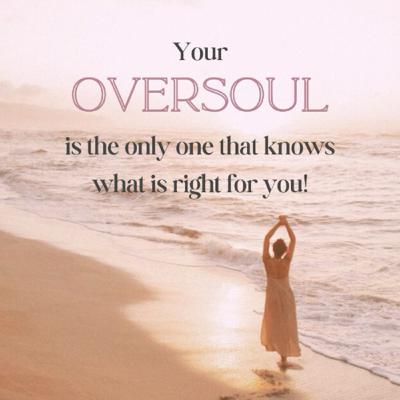 Your oversoul is the only one that knows what is right for you Your oversoul is the only one that knows what is right for you