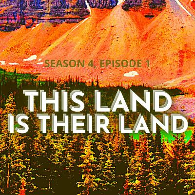 S4.E1 - This Land is Their Land