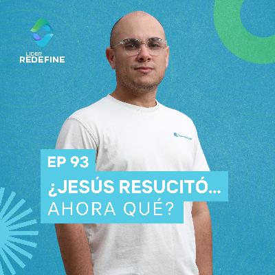 ¿Jesús Resucitó... Y ahora qué?