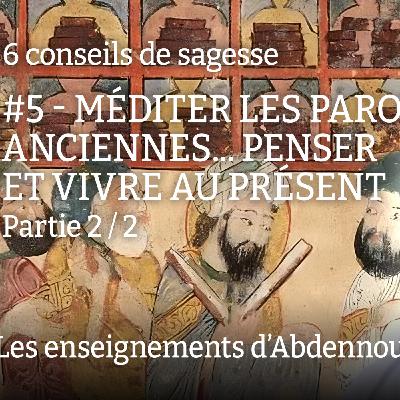 Conseil 5 : "Méditer les paroles anciennes... penser et vivre au présent" - Partie 2/2