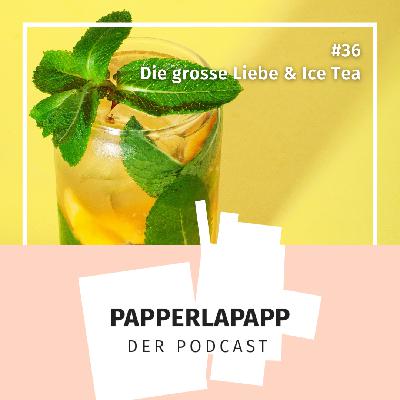 Die grosse Liebe & Ice Tea
