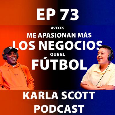 AVECES ME APARIONAN MÁS LOS NEGOCIOS QUE EL FÚTBOL | JOEL CAMPBELL | Ep 73 - Karla Scott