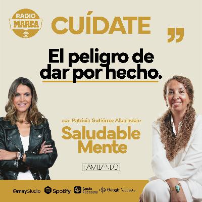 SaludableMENTE: El peligro de dar por hecho