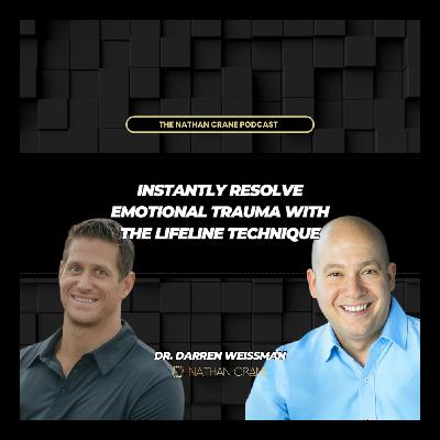 Dr. Darren Weissman, Instantly Resolve Emotional Trauma with the Lifeline Technique | Nathan Crane Podcast
