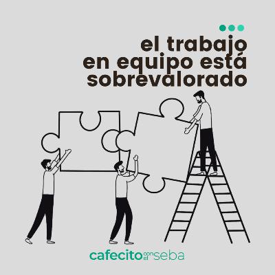 93 | El trabajo en equipo está sobrevalorado
