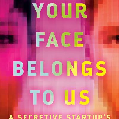 Your Face Belongs to Us by Kashmir Hill