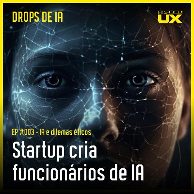 Startup cria funcionários de IA, até onde isso vai? | Drops de IA #3