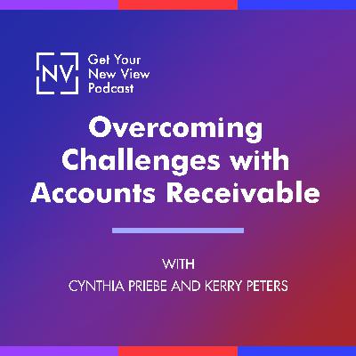 S4 EP06 - Overcoming Challenges with Accounts Receivable with Cynthia Priebe and Kerry Peters