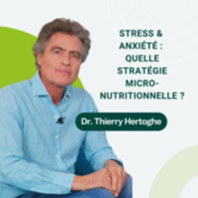 08: Stress & anxiété : les grands maux de notre siècle, quelle stratégie micro-nutritionnelle ?